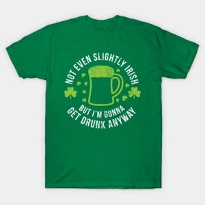 Not Even Slightly Irish St Patricks Day T-Shirt