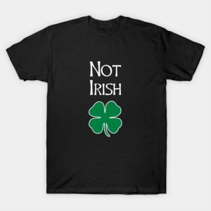 Not Irish Funny St. Patrick’s Day shirt