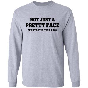 Not Just a Pretty Face Fantastic Tits Too T Shirts Hoodies Long Sleeve 2