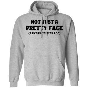 Not Just a Pretty Face Fantastic Tits Too T Shirts Hoodies Long Sleeve 5