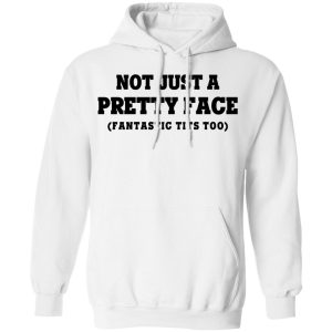 Not Just a Pretty Face Fantastic Tits Too T Shirts Hoodies Long Sleeve 6