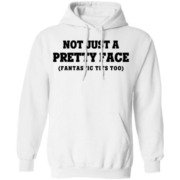 Not Just a Pretty Face, Fantastic Tits Too T-Shirts, Hoodies, Long Sleeve