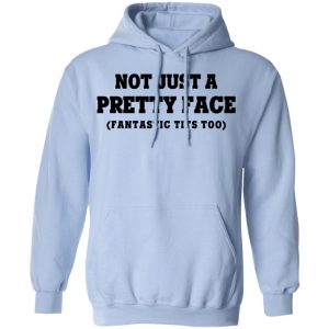 Not Just a Pretty Face Fantastic Tits Too T Shirts Hoodies Long Sleeve 7