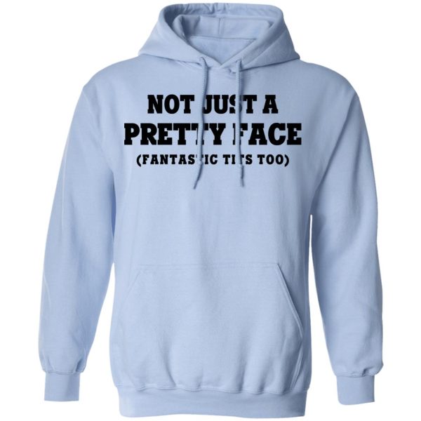 Not Just a Pretty Face, Fantastic Tits Too T-Shirts, Hoodies, Long Sleeve