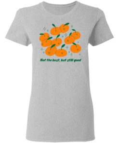 Not The Best But Still Good T Shirts Hoodies Long Sleeve 12