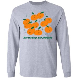 Not The Best But Still Good T Shirts Hoodies Long Sleeve 2