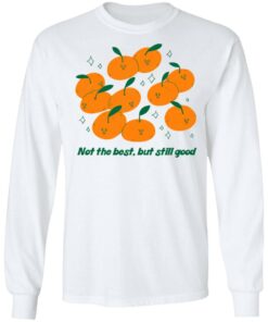 Not The Best But Still Good T Shirts Hoodies Long Sleeve 3