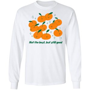 Not The Best But Still Good T Shirts Hoodies Long Sleeve 3