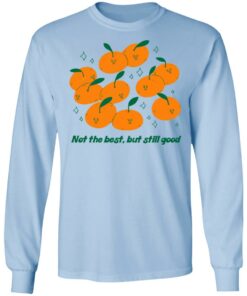 Not The Best But Still Good T Shirts Hoodies Long Sleeve 4