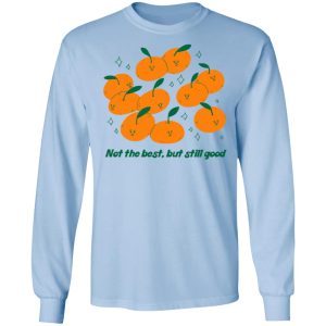 Not The Best But Still Good T Shirts Hoodies Long Sleeve 4