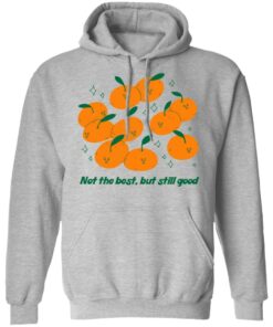 Not The Best But Still Good T Shirts Hoodies Long Sleeve 5
