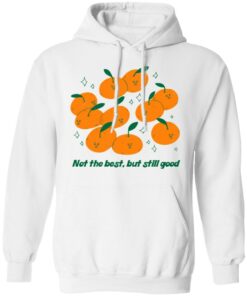 Not The Best But Still Good T Shirts Hoodies Long Sleeve 6