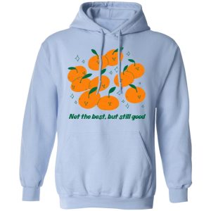 Not The Best But Still Good T Shirts Hoodies Long Sleeve 7