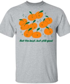 Not The Best But Still Good T Shirts Hoodies Long Sleeve 9
