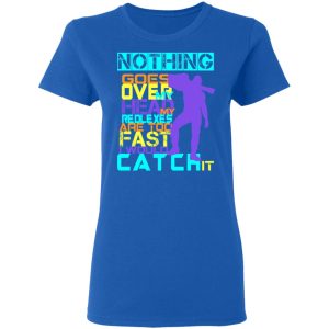 Nothing Goes Over My Head My Reflexes Are Too Fast I Would Catch It T Shirts Hoodies Long Sleeve 4