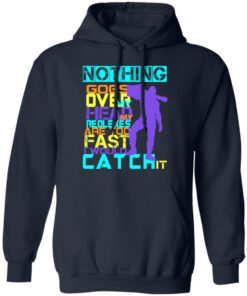 Nothing Goes Over My Head My Reflexes Are Too Fast I Would Catch It T Shirts Hoodies Long Sleeve 7