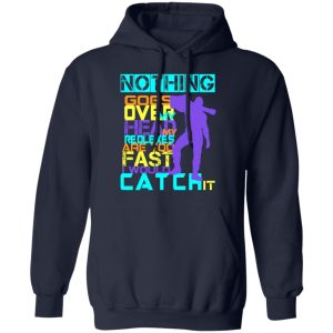 Nothing Goes Over My Head My Reflexes Are Too Fast I Would Catch It T Shirts Hoodies Long Sleeve 7