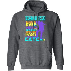 Nothing Goes Over My Head My Reflexes Are Too Fast I Would Catch It T Shirts Hoodies Long Sleeve 8