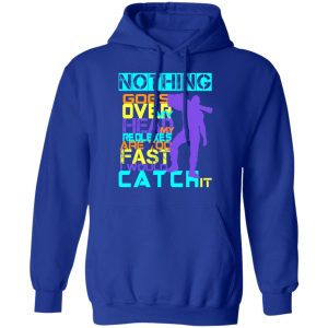 Nothing Goes Over My Head My Reflexes Are Too Fast I Would Catch It T Shirts Hoodies Long Sleeve 9