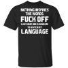 Nothing Inspires The Words Fuck Off Like Someone Asking Me To Watch My Language T-Shirts, Hoodies, Long Sleeve