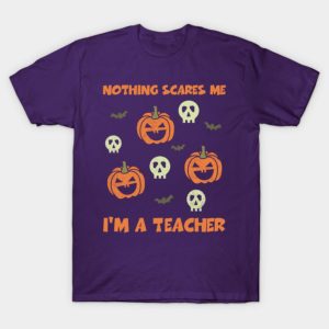 Nothing Scares Me Im A Teacher Funny Halloween T shirt 1