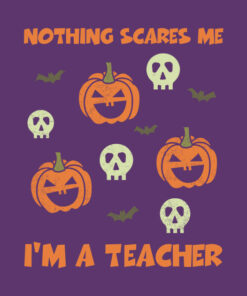 Nothing Scares Me I'm A Teacher Funny Halloween T-shirt 1 Nothing Scares Me Im A Teacher Funny Halloween T shirt 2