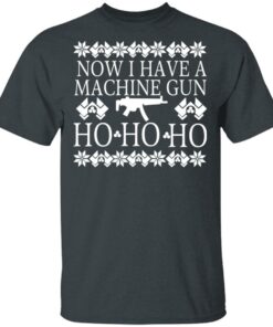 Now I Have A Machine Gun Ho-Ho-Ho T-Shirts, Hoodies, Long Sleeve 1 Now I Have A Machine Gun Ho Ho Ho T Shirts Hoodies Long Sleeve 10