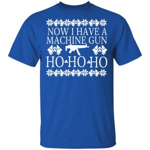 Now I Have A Machine Gun Ho Ho Ho T Shirts Hoodies Long Sleeve 12