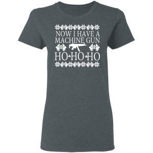 Now I Have A Machine Gun Ho Ho Ho T Shirts Hoodies Long Sleeve 2