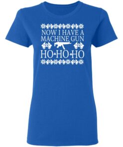 Now I Have A Machine Gun Ho-Ho-Ho T-Shirts, Hoodies, Long Sleeve 7 Now I Have A Machine Gun Ho Ho Ho T Shirts Hoodies Long Sleeve 4