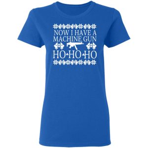 Now I Have A Machine Gun Ho Ho Ho T Shirts Hoodies Long Sleeve 4