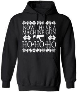 Now I Have A Machine Gun Ho-Ho-Ho T-Shirts, Hoodies, Long Sleeve 9 Now I Have A Machine Gun Ho Ho Ho T Shirts Hoodies Long Sleeve 6