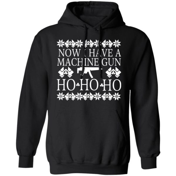 Now I Have A Machine Gun Ho-Ho-Ho T-Shirts, Hoodies, Long Sleeve