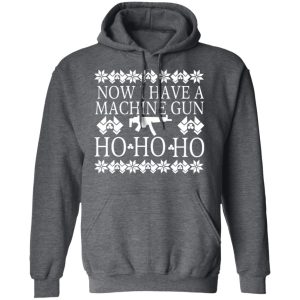 Now I Have A Machine Gun Ho Ho Ho T Shirts Hoodies Long Sleeve 8