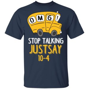 OMG Stop Talking Just Say 10 4 T Shirts Hoodies Long Sleeve 11