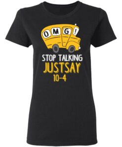 OMG Stop Talking Just Say 10-4 T-Shirts, Hoodies, Long Sleeve 4 OMG Stop Talking Just Say 10 4 T Shirts Hoodies Long Sleeve 13