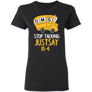 OMG Stop Talking Just Say 10 4 T Shirts Hoodies Long Sleeve 13