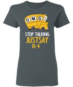 OMG Stop Talking Just Say 10-4 T-Shirts, Hoodies, Long Sleeve 5 OMG Stop Talking Just Say 10 4 T Shirts Hoodies Long Sleeve 2