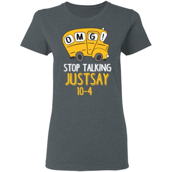OMG Stop Talking Just Say 10-4 T-Shirts, Hoodies, Long Sleeve