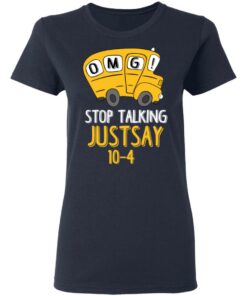 OMG Stop Talking Just Say 10-4 T-Shirts, Hoodies, Long Sleeve 6 OMG Stop Talking Just Say 10 4 T Shirts Hoodies Long Sleeve 3