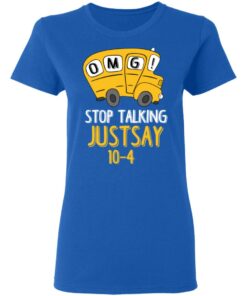 OMG Stop Talking Just Say 10-4 T-Shirts, Hoodies, Long Sleeve 7 OMG Stop Talking Just Say 10 4 T Shirts Hoodies Long Sleeve 4