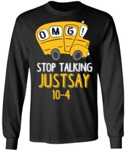 OMG Stop Talking Just Say 10-4 T-Shirts, Hoodies, Long Sleeve 8 OMG Stop Talking Just Say 10 4 T Shirts Hoodies Long Sleeve 5
