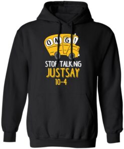 OMG Stop Talking Just Say 10-4 T-Shirts, Hoodies, Long Sleeve 9 OMG Stop Talking Just Say 10 4 T Shirts Hoodies Long Sleeve 6