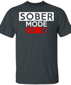 Official Sober Mode On T-Shirts, Hoodies, Long Sleeve 1 Official Sober Mode On T Shirts Hoodies Long Sleeve 10