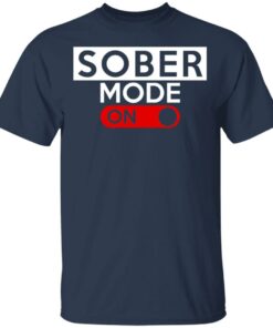 Official Sober Mode On T-Shirts, Hoodies, Long Sleeve 2 Official Sober Mode On T Shirts Hoodies Long Sleeve 11