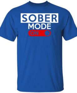 Official Sober Mode On T-Shirts, Hoodies, Long Sleeve 3 Official Sober Mode On T Shirts Hoodies Long Sleeve 12