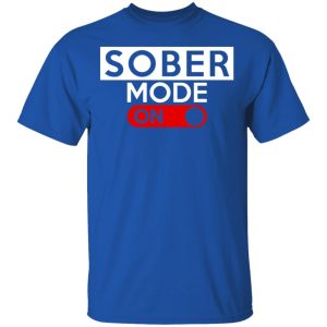 Official Sober Mode On T Shirts Hoodies Long Sleeve 12