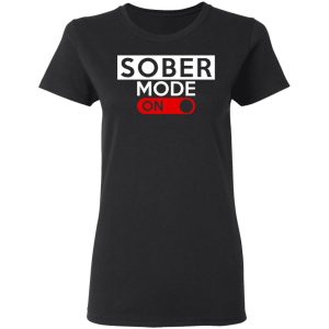 Official Sober Mode On T Shirts Hoodies Long Sleeve 13