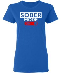 Official Sober Mode On T-Shirts, Hoodies, Long Sleeve 7 Official Sober Mode On T Shirts Hoodies Long Sleeve 4