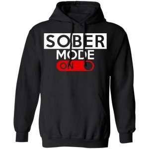 Official Sober Mode On T Shirts Hoodies Long Sleeve 6